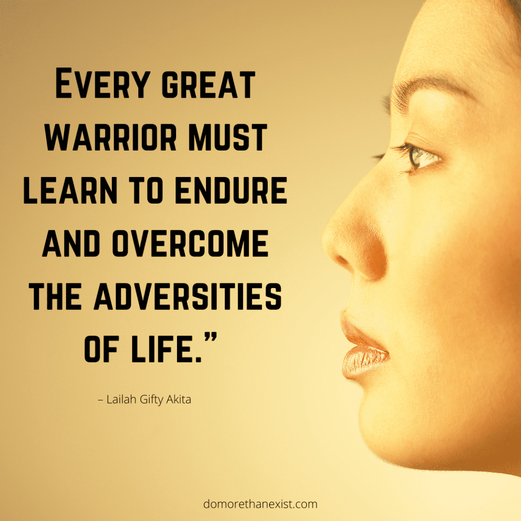 Every great warrior must learn to endure and overcome the adversities of life.-Lailah Gifty Akita