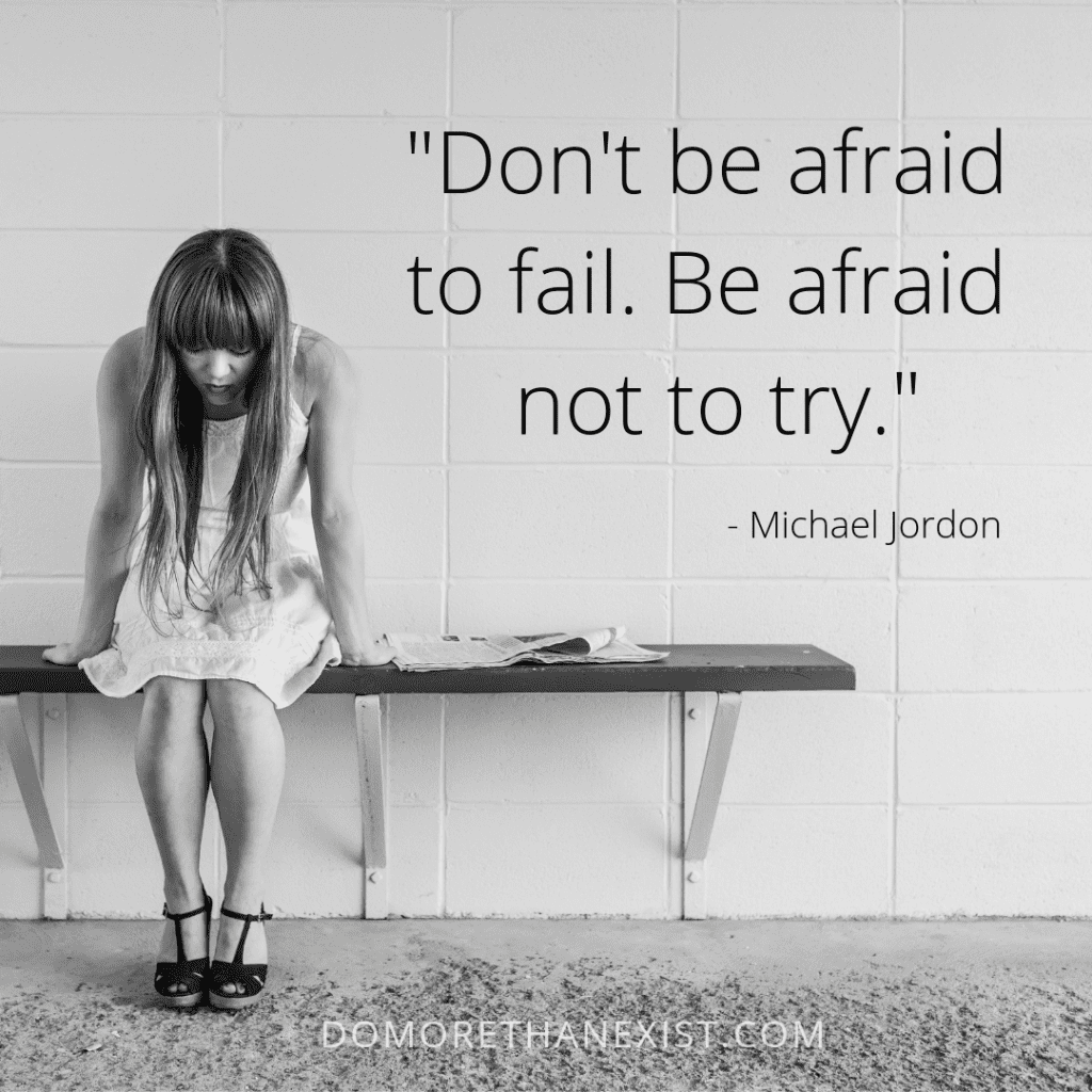 Don't be afraid to fail. Be afraid not to try. - Michael Jordon