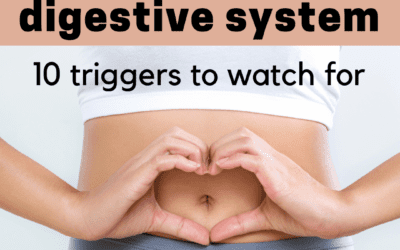 How to help your digestive system: 10 triggers to watch for.