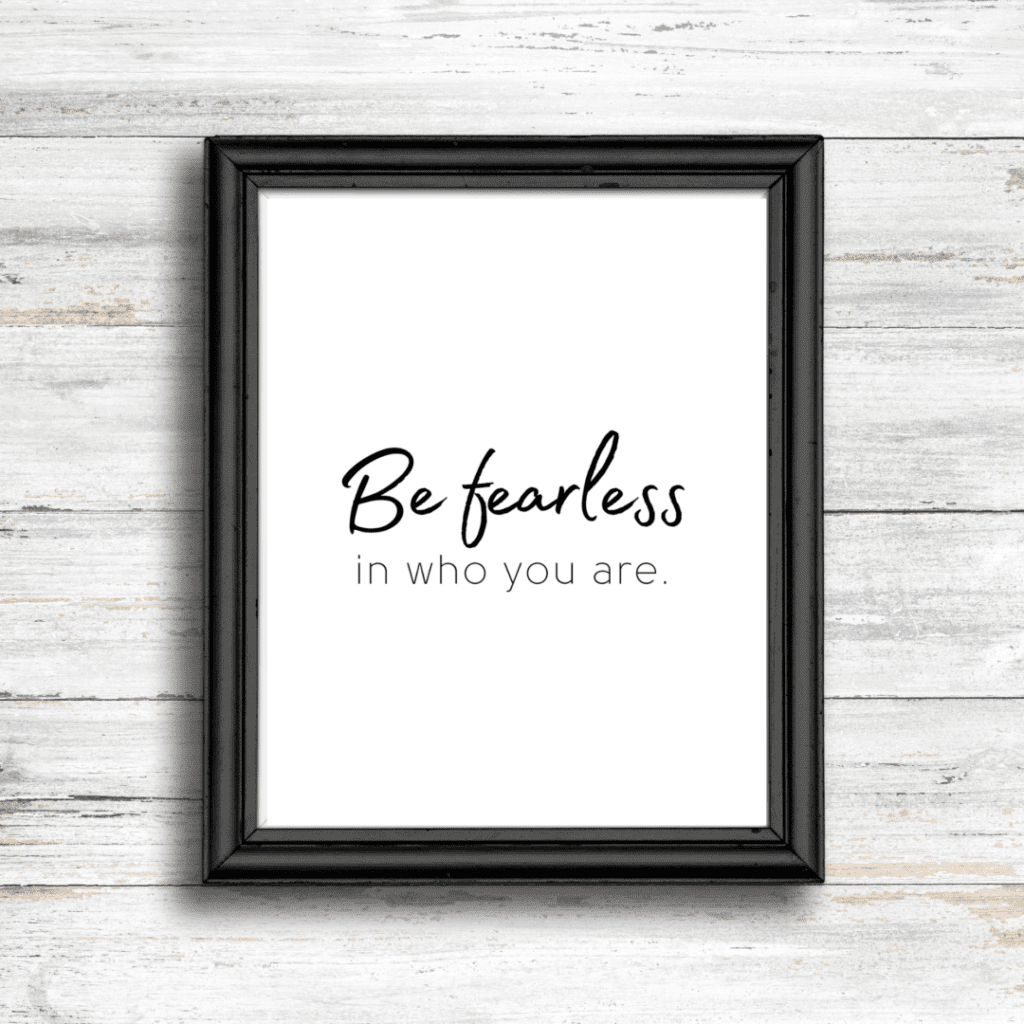 be fearless in who you are
